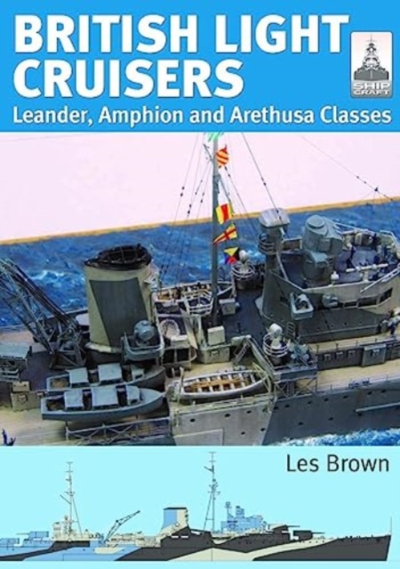 ShipCraft 31: British Light Cruisers : Leander, Amphion and Arethusa Classes, Paperback / softback Book