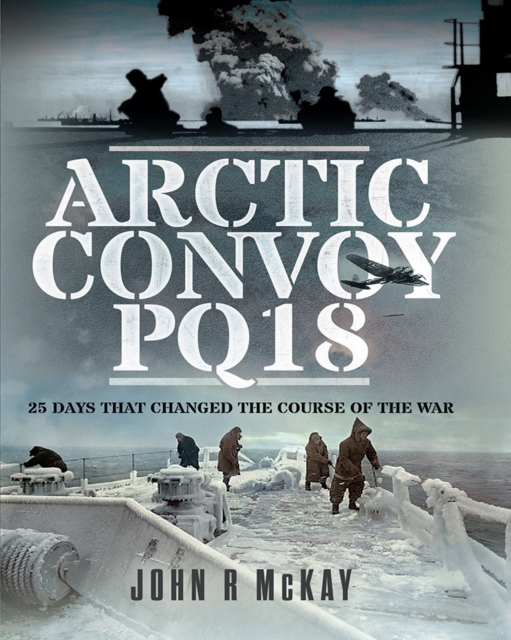 Arctic Convoy PQ18 : 25 Days That Changed the Course of the War, EPUB eBook