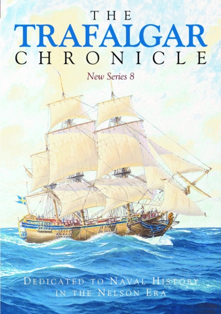 The Trafalgar Chronicle : Dedicated to Naval History in the Nelson Era: New Series 8, Paperback / softback Book