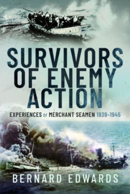 Survivors of Enemy Action : Experiences of Merchant Seamen, 1939 1945, Hardback Book