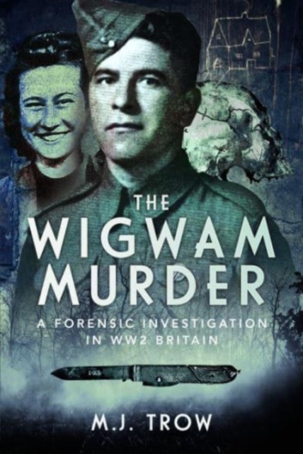 The Wigwam Murder : A Forensic Investigation in WW2 Britain, Hardback Book
