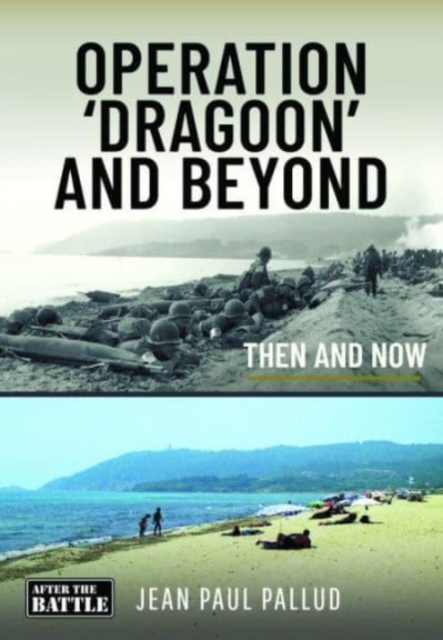 Operation 'Dragoon' and Beyond : Then and Now, Hardback Book