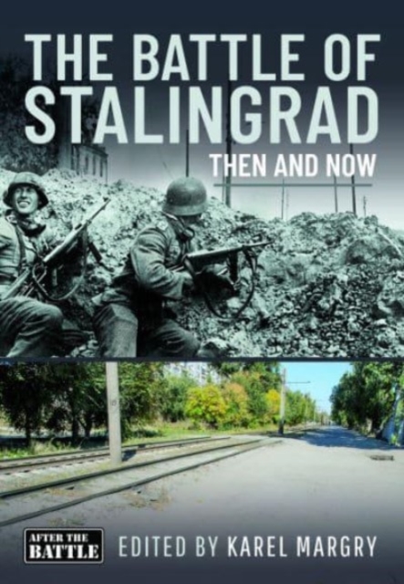 The Battle of Stalingrad : Then and Now, Hardback Book
