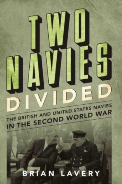 Two Navies Divided : The British and United States Navies in the Second World War, Hardback Book