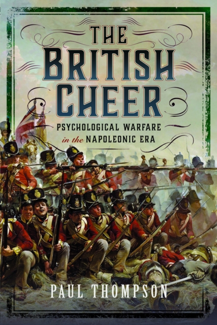The British Cheer : Psychological Warfare in the Napoleonic Era, Hardback Book