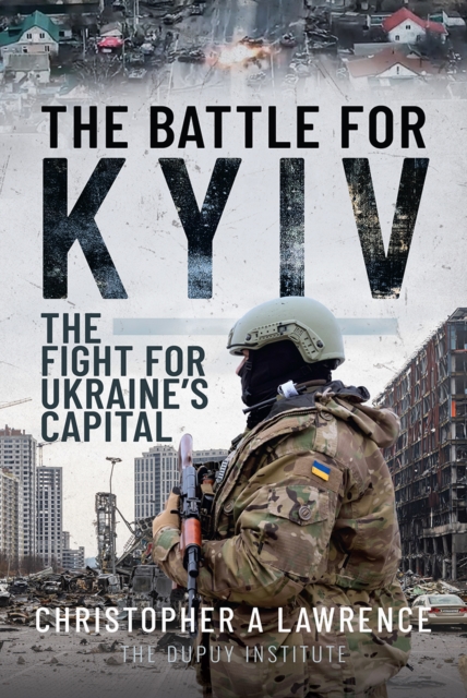 The Battle for Kyiv : The Fight for Ukraine's Capital, EPUB eBook