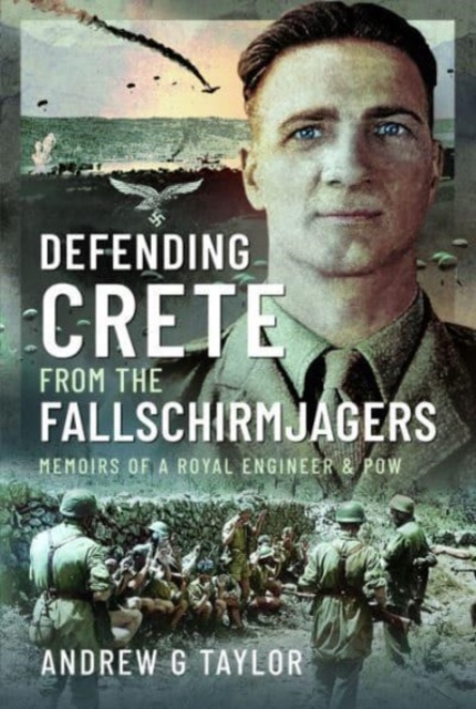 Defending Crete from the Fallschirmjagers : Memoirs of a Royal Engineer & POW, Hardback Book