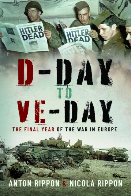 D-Day to VE Day : The Final Year of the War in Europe, Hardback Book