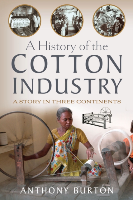 A History of the Cotton Industry : A Story in Three Continents, EPUB eBook