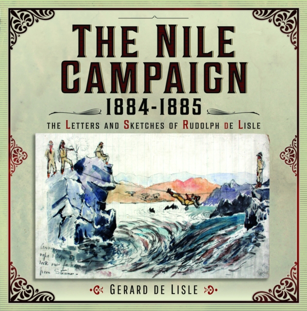 The Nile Campaign, 1884-1885 : The Letters and Sketches of Rudolph de Lisle, Hardback Book