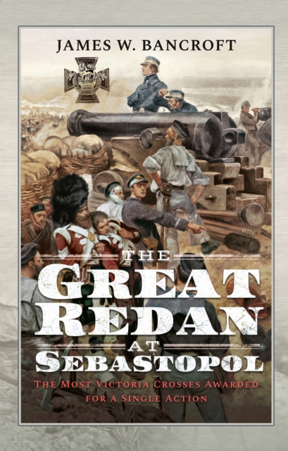 The Great Redan at Sebastopol : The Most Victoria Crosses Awarded for a Single Action, EPUB eBook