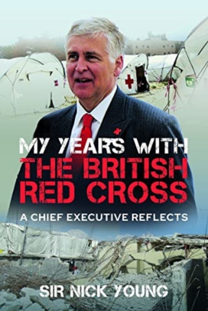 My Years with the British Red Cross : A Chief Executive Reflects, Hardback Book