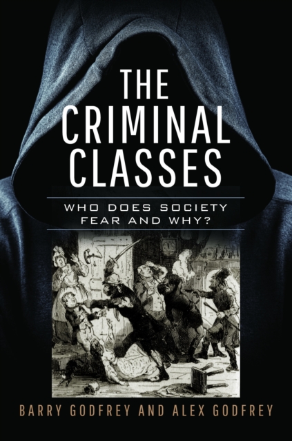 The Criminal Classes : Who Does Society Fear and Why?, Hardback Book
