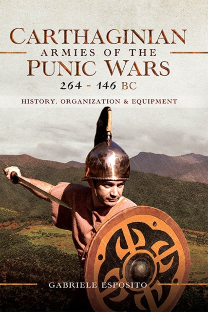 Carthaginian Armies of the Punic Wars, 264-146 BC : History, Organization and Equipment, PDF eBook