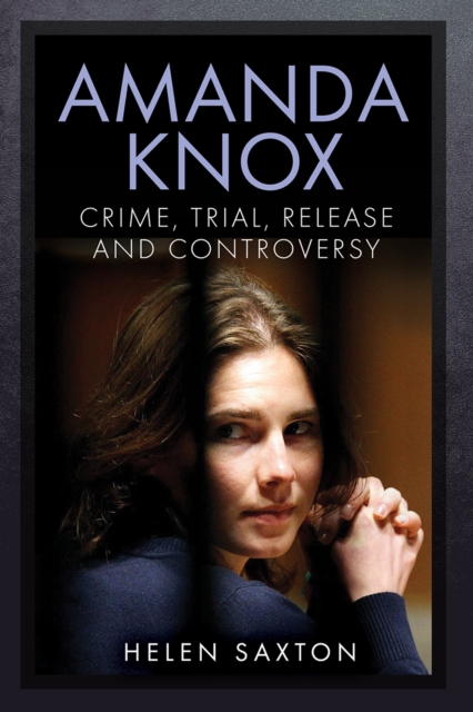 Amanda Knox : Crime, Trial, Release and Controversy, EPUB eBook