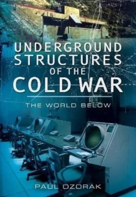 Underground Structures of the Cold War : The World Below, Paperback / softback Book