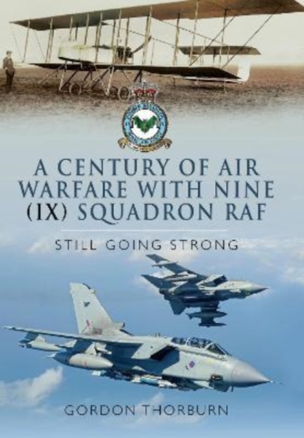 A Century of Air Warfare With Nine (IX) Squadron, RAF : Still Going Strong, Paperback / softback Book