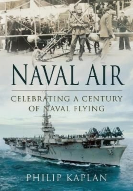 Naval Air: Celebrating a Century of Naval Flying, Paperback / softback Book