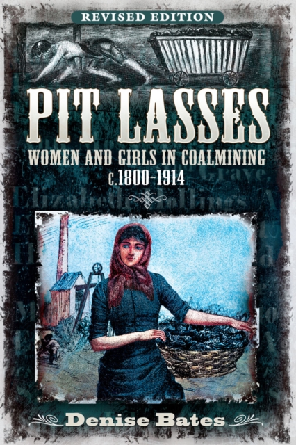 Pit Lasses : Women and Girls in Coalmining c.1800-1914 - Revised Edition, EPUB eBook