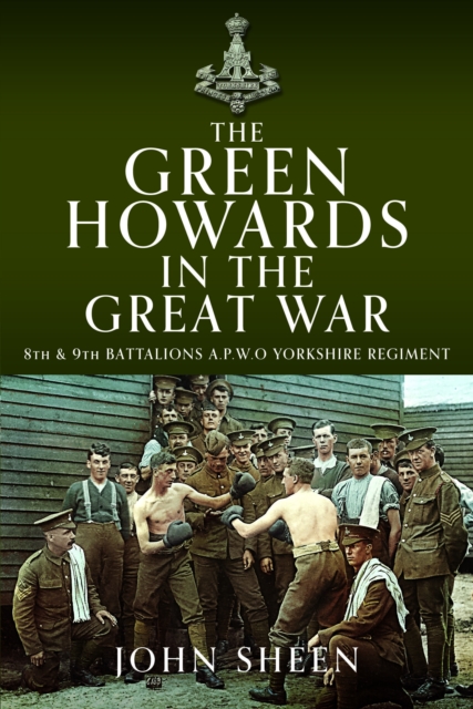 The Green Howards in the Great War : 8th and 9th Battalions A.P.W.O Yorkshire Regiment, Hardback Book