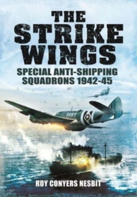 The Strike Wings : Special Anti-Shipping Squadrons 1942-45, Paperback / softback Book