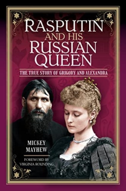 Rasputin and his Russian Queen : The True Story of Grigory and Alexandra, Hardback Book
