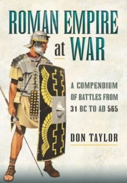 Roman Empire at War : A Compendium of Battles from 31 B.C. to A.D. 565, Paperback / softback Book