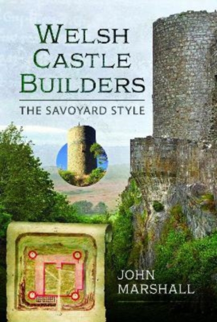 Welsh Castle Builders : The Savoyard Style, Hardback Book