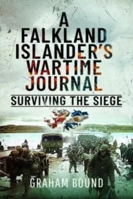 A Falkland Islander s Wartime Journal : Surviving the Siege, Hardback Book