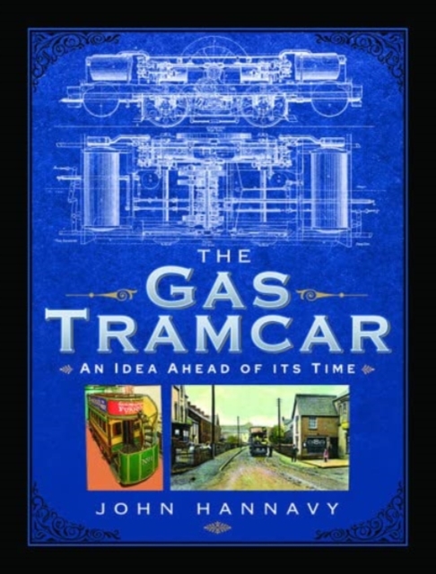The Gas Tramcar : An Idea Ahead of its Time, Hardback Book