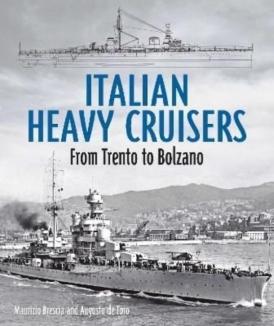 Italian Heavy Cruisers : From Trento to Bolzano, Hardback Book