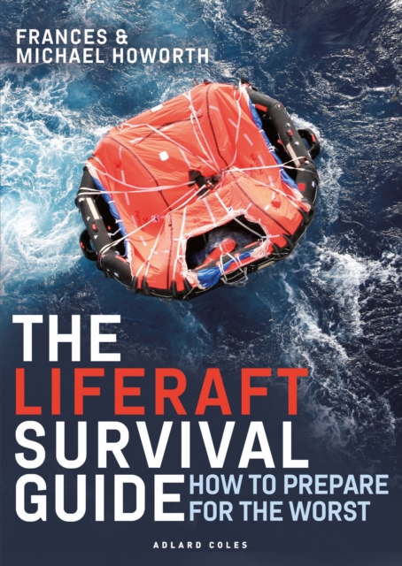 The Liferaft Survival Guide : How to Prepare for the Worst, Paperback / softback Book