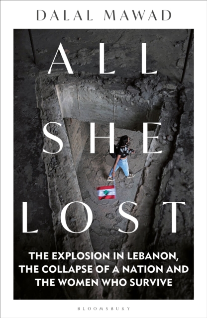 All She Lost : The Explosion in Lebanon, the Collapse of a Nation and the Women who Survive, Hardback Book