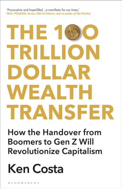 The 100 Trillion Dollar Wealth Transfer : How the Handover from Boomers to Gen Z Will Revolutionize Capitalism, Hardback Book