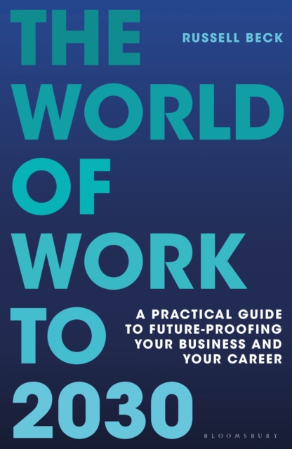 The World of Work to 2030 : A practical guide to future-proofing your business and your career, PDF eBook