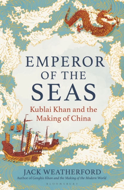 Emperor of the Seas : Kublai Khan and the Making of China, Hardback Book