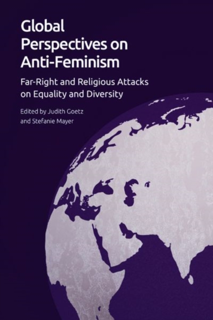 Global Perspectives on Anti-Feminism : Far-Right and Religious Attacks on Equality and Diversity, Hardback Book