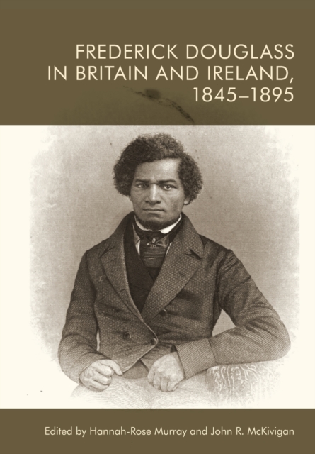 Frederick Douglass in Britain and Ireland, 1845-1895, Paperback / softback Book