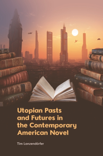 Utopian Pasts and Futures in the Contemporary American Novel, EPUB eBook