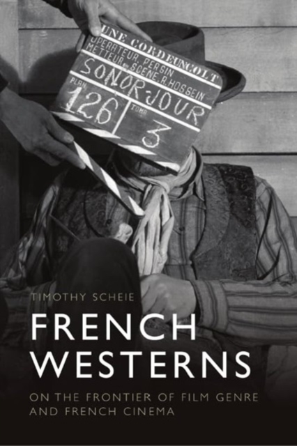 French Westerns : On the Frontier of Film Genre and French Cinema, Hardback Book