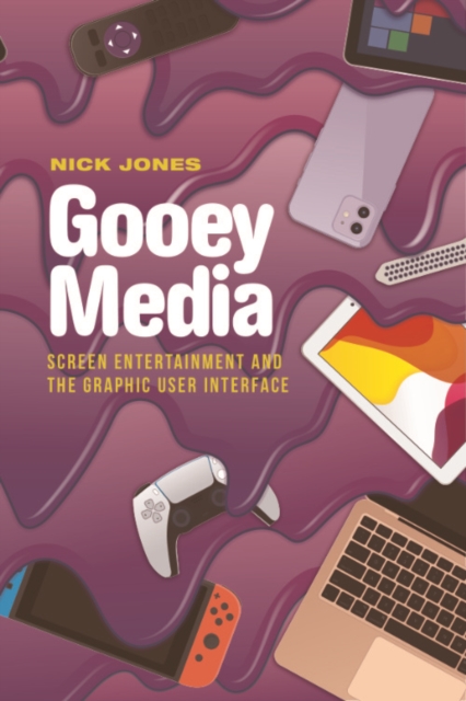 Gooey Media : Screen Entertainment and the Graphic User Interface, PDF eBook