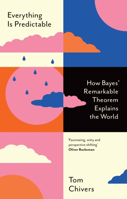 Everything Is Predictable : How Bayes' Remarkable Theorem Explains the World, EPUB eBook