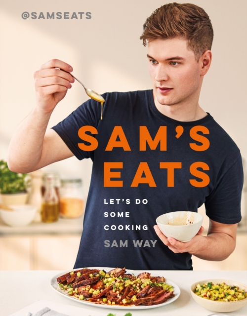 Sam's Eats - Let's Do Some Cooking : Over 100 deliciously simple recipes from social media sensation @SamsEats, Hardback Book