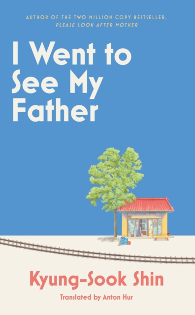I Went to See My Father : The instant Korean bestseller, Hardback Book
