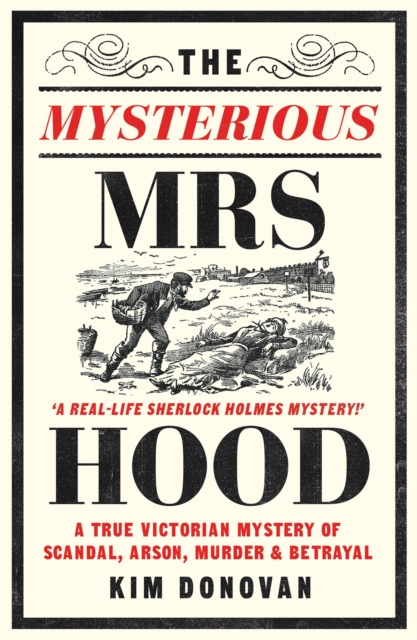 The Mysterious Mrs Hood : A True Victorian Mystery of Scandal, Arson, Murder & Betrayal, Paperback / softback Book