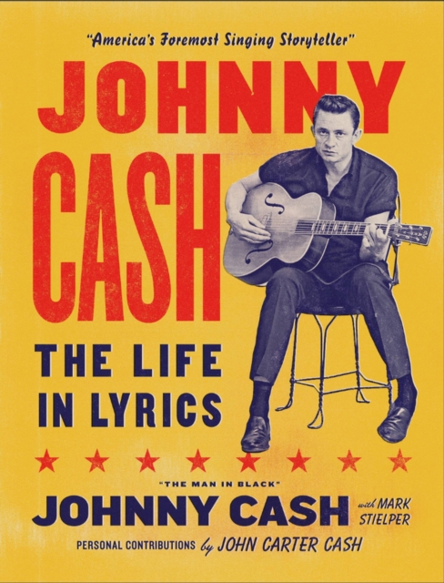 Johnny Cash: The Life in Lyrics : The official, fully illustrated celebration of the Man in Black, Hardback Book