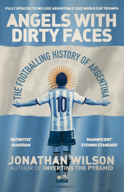 Angels With Dirty Faces : The Footballing History of Argentina, Paperback / softback Book