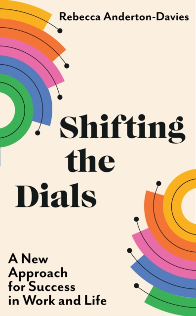 Shifting the Dials : A New Approach for Success in Work and Life, EPUB eBook