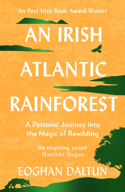 An Irish Atlantic Rainforest : A Personal Journey into the Magic of Rewilding, Paperback / softback Book