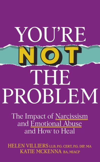 You re Not the Problem : The Impact of Narcissism and Emotional Abuse and How to Heal - The instant Sunday Times bestseller 2024, EPUB eBook